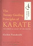 The Twenty Guiding Principles of Karate: The Spiritual Legacy of the Master