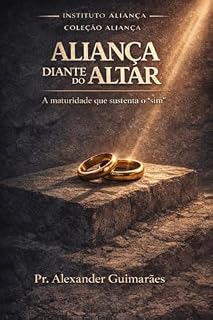 Livro Aliança Diante do Altar: A Maturidade que Sustenta o 'Sim" (Série Altar Livro 2)