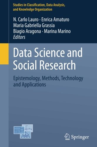 Data Science and Social Research: Epistemology, Methods, Technology and Applications (Studies in Classification, Data Analysis, and Knowledge Organization)