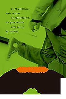 Livro Adolescentes em conflito: Os 36 problemas mais comuns na adolescência: um guia prático para pais e educadores