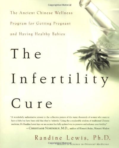 The Infertility Cure: The Ancient Chinese Wellness Program for Getting Pregnant and Having Healthy Babies by Randine Lewis (2004-01-23) Hardcover – January 1, 1776