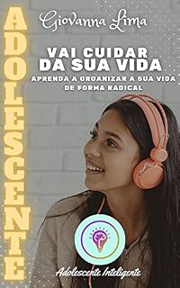 Livro Adolescente | Vai cuidar da sua vida!: Aprenda a organizar a sua vida de forma radical