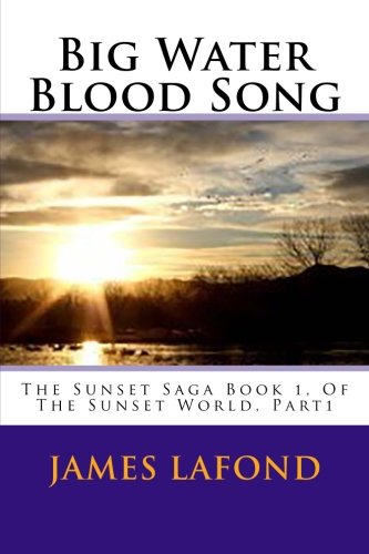 Download Big Water Blood Song: The Sunset Saga Book 1, Of The Sunset World, Part1