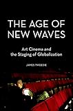The Age of New Waves: Art Cinema and the Staging of Globalization