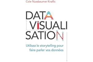 Datavisualisation: Utilisez le storytelling pour faire parler vos données (ECO GESTION) (French Edition)