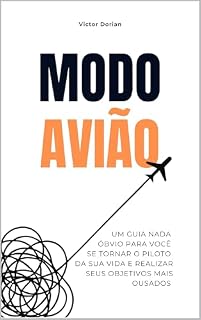 Livro Modo avião: um guia nada óbvio para você se tornar o piloto da sua vida e realizar seus objetivos mais ousados: Elimine distrações, atinja o foco a laser ... a alta performance em tudo o que faz