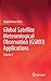 Global Satellite Meteorological Observation (GSMO) Applications: Volume 2