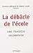 La débâcle de l'école : Une tragédie incomprise by