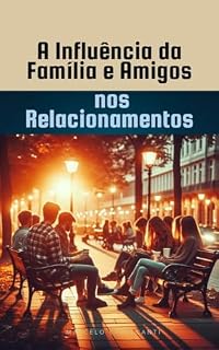 Livro A Influência da Família e Amigos nos Relacionamentos
