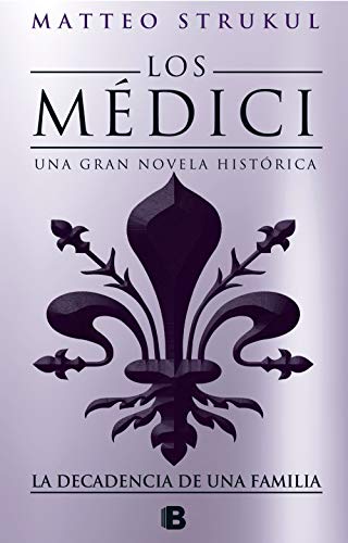 Los Medici. La decadencia de una familia (Los Médici 4) (Spanish Edition) by Matteo Strukul