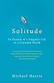 Solitude: In Pursuit of a Singular Life in a Crowded World