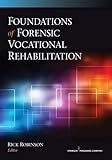Foundations of Forensic Vocational Rehabilitation by Rick Robinson Ph.D.  MBA  LMHC  CRC  CVE  NCC  D/ABVE