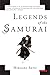 Legends of the Samurai: A History of Warriors