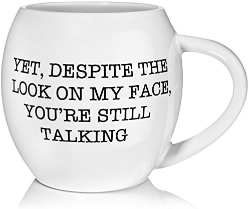 Funny Quote Mug " "Yet, Despite The Look On My Face You're Still Talking"" by Madero Kitchen - Ceramic Coffee Mug Small Mouth 14oz - Gift for Women and Men - 100% Secure Packaging -