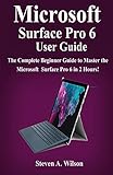 Microsoft Surface Pro 6 User Guide: The Complete