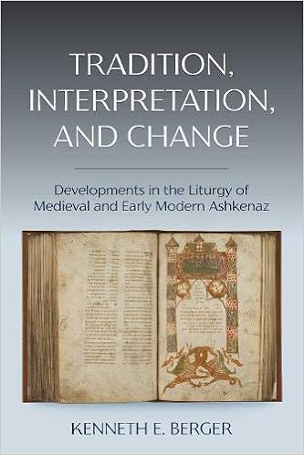 Tradition Interpretation And Change Developments In The Liturgy Of Medieval And Early Modern Ashkenaz Berger Kenneth E 9780878201709 Books Amazon Ca