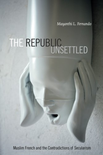 The republic unsettled: muslim french and the contradic…