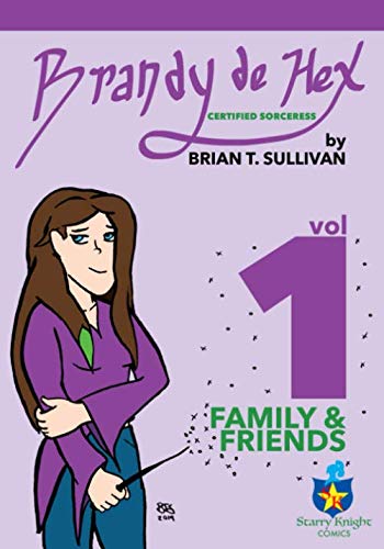 Brandy de Hex: Certified Sorceress: Family & Friends by Brian T. Sullivan