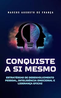 Livro Conquiste a Si Mesmo: Estratégias de Desenvolvimento Pessoal, Inteligência Emocional e Liderança Eficaz