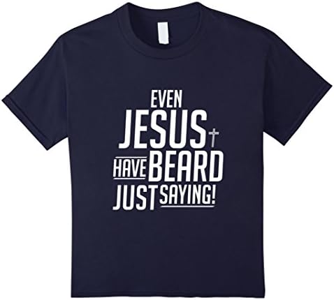 Kids EVEN JESUS HAVE BEARD, JUST SAYING! T SHIRT FOR BEARDED MEN 6 Navy
