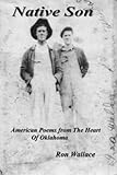 Native Son : American Poems from the Heart of Oklahoma, Wallace, Ron, 0975931458