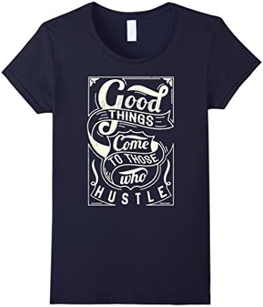 Womens Good Things come to those who hustle Men Women Tshirt Shirt Medium Navy