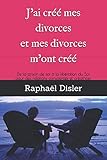 J'ai créé mes divorces et mes divorces m'ont créé: De la prison de soi à la libération du Soi by Raphaël Disler, Yvon Dallaire