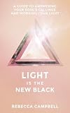 Light Is the New Black: A Guide to Answering Your Soul's Callings and Working Your Light