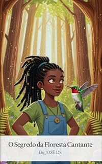 Livro O Segredo da Floresta Cantante: Uma jornada mágica sobre escuta, respeito e conexão com a natureza