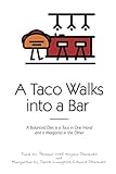 A Taco Walks into a Bar: a Balanced Diet is a Taco in one Hand and a Margarita in the Other by 