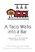 A Taco Walks into a Bar: a Balanced Diet is a Taco in one Hand and a Margarita in the Other by 