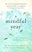 A Mindful Year: 365 Ways to Find Connection and the Sacred in Everyday Life by