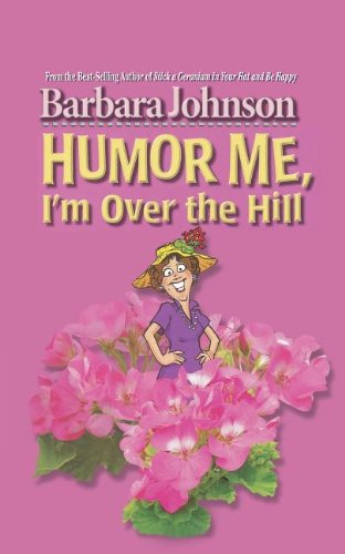 Humor Me, I'm Over the Hill: Laughing Through Life's Challenges