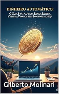 Livro Dinheiro Automatico: O Guia Prático para Criar Renda Passiva e Viver a Vida dos Seus Sonhos em 2025