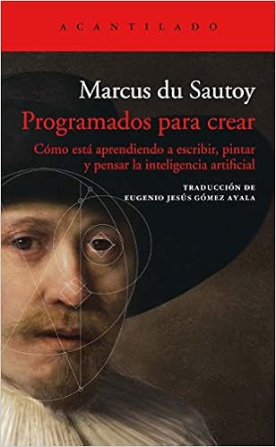 Programados para crear: Cómo está aprendiendo a escribir, pintar y pensar la inteligencia artificial