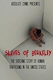 Slaves of Berkeley: The Shocking Story of Human Trafficking In the United States