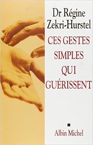 Ces gestes simples qui guérissent, by Régine Zékri-Hurstel Ces gestes simples qui guérissent, by Régine Zékri-Hurstel