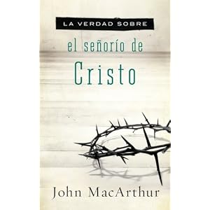 La verdad sobre el señorío de Cristo (Verdad sobre / Truth About) (Spanish Edition)