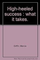 High-heeled success : what it takes 1875703268 Book Cover
