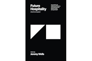 Future Hospitality: Impactful Brand Experiences that Drive Sustainable Growth, Happier Guests, and Inspired Staff