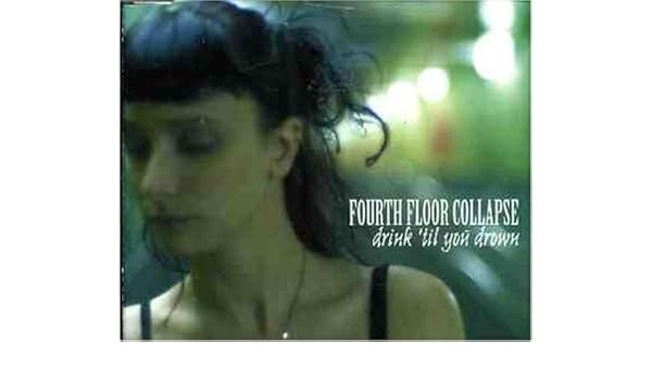 Fourth Floor Collapse Drink Till You Drown Amazon Com Music