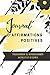 Journal d'Affirmations Positives: Programmer ou reprogrammer votre état d'esprit. (French Edition) by Ornella Tchuente