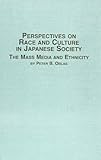 Perspectives on Race and Culture in Japanese Society : The Mass Media and Ethnicity, Oblas, Peter B., 077348986X