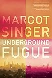 Underground Fugue by Margot Singer