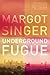 Underground Fugue by Margot Singer