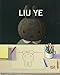 Liu Ye: Catalogue Raisonné by 