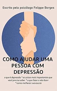 Livro Como Ajudar uma Pessoa com Depressão: o que fazer e o que não fazer segundo a Psicologia