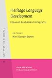 Heritage Language Development : Focus on East Asian Immigrants, Kondo-Brown, Kimi, 9027241430
