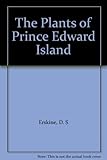 Front cover for the book The plants of Prince Edward Island by D. S. Erskine