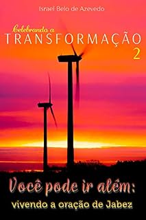 Você pode ir além: Vivendo a oração de Jabez (Celebrando a Transformação Livro 2)
